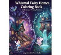 Whimsical Fairy Homes Coloring Book, Volume 2: 55 Detailed Pages of Cute Gnome Cottages, Secret Gardens, and Whimsical Nature Scenes (Ages 8-15)"