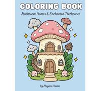Whimsical Fairy Houses: A Fantasy Coloring Book for Adults featuring Magical Mushroom Homes and Enchanted Treehouses