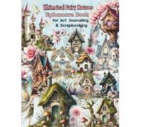 Whimsical Fairy Houses Ephemera Book For Junk Journals And Scrapbooks To Cut Out: 170 + Beautiful House Vintage Of Images Collection, Decoupage , Card Making and other Paper Crafts