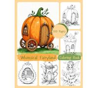Whimsical Fairyland Coloring Book: A Magical Coloring Journey Through Enchanted Forests, Fairy Homes, and Dreamy Creatures