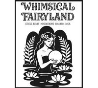 Whimsical Fairyland Stress Relief Monochrome Coloring Book: One Color Fantasy Scenes and mythical Creatures for Adults and Teens | 45 Easy Relaxing Black and white Designs