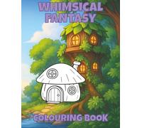 Whimsical Fantasy Colouring Book: 50 Magical and Imaginative Scenes for Kids Ages 6-10 | Easy-to-Colour Fantasy Worlds, Creatures, Adventures and more.