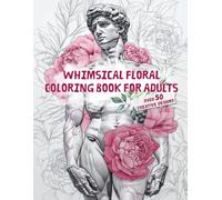 Whimsical Floral Coloring Book for Adults: Beautiful & Unique Flower Designs for Stress Relief and Relaxation