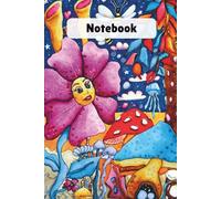 Whimsical Flower & Mushroom Notebook: A Hand-Drawn Original Artist Journal with Unique Colorful Fantasy Art | 6"x9" Lined Pages for School, Work, and Creative Writing