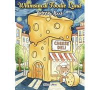 Whimsical Foodie Land Coloring Book: Adorable Kawaii Food Architecture, Cute Animal Friends, and Cozy Fantasy Shops for Stress Relief & Relaxation