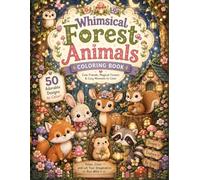 Whimsical Forest Animals Coloring Book: Cute Woodland Creatures and Cozy Forest Scenes to Color