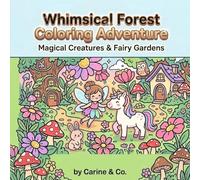 Whimsical Forest Coloring Adventure: Magical Creatures & Fairy Gardens, Relaxing Coloring Book for All Ages Featuring Enchanted Woods and Fantastical Scenes