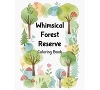 Whimsical Forest Reserve Coloring Book: Nature Inspired Reverse Coloring Book, Relaxing Woodland Art Activity Book, Imaginative Forest Doodle Prompts ... Book, Fantasy Woodland Reverse Coloring Book
