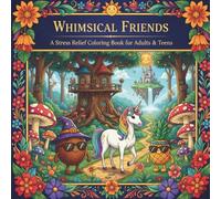 Whimsical Friends: A Stress Relief Coloring Book for Adults & Teens: 40 Relaxing Pages Featuring a Coconut, Pineapple & Unicorn in Fun Adventures