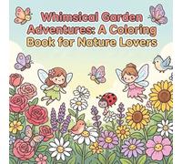 Whimsical Garden Adventures: A Coloring Book for Nature Lovers