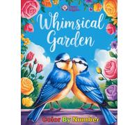 Whimsical Garden Color By Number: Animals and Flowers Mystery Coloring Book for Adults