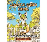 Whimsical Garden Friends: Human-Like Animals in the Garden Coloring Book: Cute and Funny Human-Dressed Animal Gardeners - A Relaxing Nature Coloring ... Adults and Kids Who Love Whimsical Animal Art