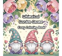 Whimsical Garden Gnome Easy Coloring Book: Sweet Gnomes Bold Coloring Pages for Kids and Beginners