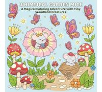 Whimsical Garden Mice: A Magical Coloring Adventure with Tiny Woodland Creatures