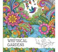 Whimsical Gardens: A Magical Nature Escape For Adults, Enchanted Garden Coloring Pages Perfect for Relaxation, Fun-To-Coloring Designs Full of Magical ... Whimsy: A World of Whimsical Designs)