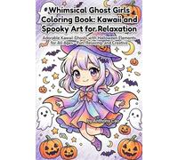 Whimsical Ghost Girls Coloring Book: Kawaii and Spooky Art for Relaxation: Adorable Kawaii Ghosts with Halloween Elements for All Ages - Fun, Relaxing, and Creative