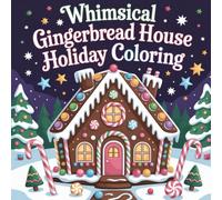 Whimsical Gingerbread House Holiday Coloring: Cute coloring book for kids, coloring book for adults, kawaii coloring book, Coloring Book for Adults ... holiday candy creations, winter cookie homes