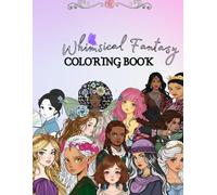 Whimsical Girlies : A Fantasy Coloring Book: Magical Fantasy Girls Inspired by Worlds, Cultures, and Fairytales
