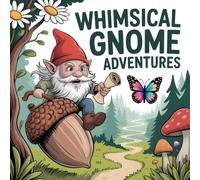 Whimsical Gnome Adventures: A Magical Adult Coloring Book for Stress Relief & Creativity 50 Enchanting Gnome Scenes