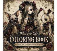 Whimsical Gothic Coloring Book: Spooky Characters, Haunted Curiosities, Victorian Oddities, Ravens, Dolls, Pumpkins & More for Adults and Teens
