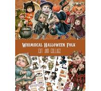 Whimsical Halloween Folk: Cut and Collage: Vintage Paper Dolls, Autumn Ephemera and Storybook Characters for Junk Journals and Scrapbooking