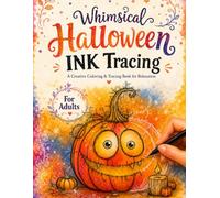 Whimsical Halloween Ink Tracing: A Reverse Coloring Book for Adults Featuring Haunted Houses, Friendly Ghosts, Pumpkin Patches, Moonlit Halloween ... Scenes (Whimsical Ink Tracing Coloring Book)