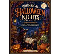 Whimsical Halloween Nights: An Adult Coloring Book of Moonlit Witches, Friendly Monsters, and Detailed Haunted Autumn Scenes