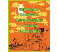 Whimsical Haunts : A Spooktacular Coloring Adventure: Cute and Scary Halloween Themed Coloring Book