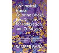 "Whimsical House Coloring Book: Fun Designs for Relaxation and Creativity": "Unleash Your Inner Artist with Beautiful House Illustrations - Perfect for All Ages and Skill Levels"