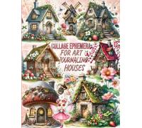 Whimsical Houses Collage Book: Featuring 180+ High-Quality Images for Cut & Paste Art | Printable Vintage House Ephemera for Junk Journaling, Scrapbooking, Mixed Media, Art Journals, and DIY Crafts