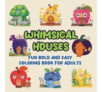 Whimsical Houses: Fun Bold Easy Coloring Book For Adults And Teens, Relaxing Simple Designs, Cute Fruit | Vegetables Fantasy Homes