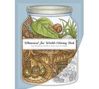 Whimsical Jar Worlds Coloring Book: Cozy Miniature Worlds in Glass Jars for Adults (Whimsical Coloring Worlds)