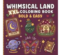 Whimsical Land: XXL Coloring Book for Adults and Kids, Bold & Easy, Simple and Big Designs for Relaxation Stress Relief Featuring Witchy Goth Potions Flowers Animals Mushrooms Cute Patterns