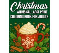 Whimsical Large Print Christmas Coloring Book for Adults: Fun and Relaxing Holiday Scenes, Cozy Farmhouse Designs, and Festive Fantasy Illustrations for Stress Relief