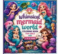 Whimsical Mermaid World Coloring Book for Girls Ages 4-12: Cute Mermaid Princesses, Magical Sea Creatures, Underwater Castles & Ocean Adventures | ... Coloring, Boost Creativity, Perfect Gift