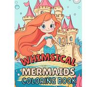 Whimsical Mermaids Coloring Book: Fun And Simple Designs For Kids Ages 4-8