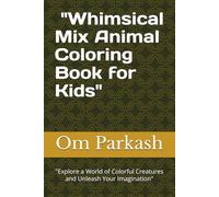 "Whimsical Mix Animal Coloring Book for Kids": "Explore a World of Colorful Creatures and Unleash Your Imagination"