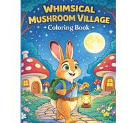 Whimsical Mushroom Village Coloring Book: A Cozy Adventure Through Magical Cottages, Lantern Paths, and Woodland Friends (Magical Worlds Coloring Series)