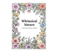 Whimsical Nature and Florals: A coloring book for adults
