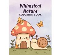 Whimsical Nature Coloring Book: 50 Adorable Kawaii Forest Scenes Featuring Cute Animals, Mushrooms, and Magical Nature Vibes