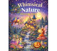 Whimsical Nature Coloring Book: Beautiful Floral, Animal & Cozy Fantasy Designs for Relaxation and Stress Relief