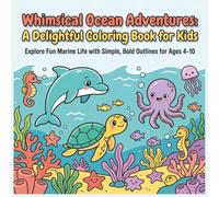 Whimsical Ocean Adventures: A Delightful Coloring Book for Kids: Explore Fun Marine Life with Simple, Bold Outlines for Ages 4-10
