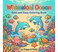 Whimsical Ocean Coloring Book: Bold and Easy Designs Cute Sea Animals, Fish, Dolphins, Turtles and Underwater Scenes for Teens and Adults Relaxation