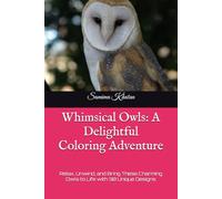 Whimsical Owls: A Delightful Coloring Adventure: Relax, Unwind, and Bring These Charming Owls to Life with 30 Unique Designs