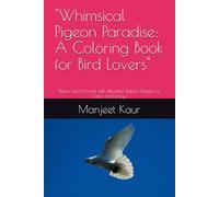 "Whimsical Pigeon Paradise: A Coloring Book for Bird Lovers": "Relax and Unwind with Beautiful Pigeon Designs to Color and Enjoy"