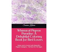 Whimsical Pigeon Paradise: A Delightful Coloring Book for Bird Lovers: Relax and Unwind with Beautiful Pigeon Designs - Perfect for All Ages