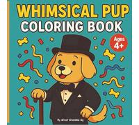 Whimsical Pup Coloring Book: Whimsical Pups, Silly Scenes, and Loads of Fun to Color!