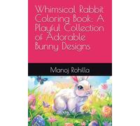 Whimsical Rabbit Coloring Book: A Playful Collection of Adorable Bunny Designs