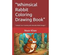 "Whimsical Rabbit Coloring Drawing Book": "Unleash Your Creativity with Adorable Rabbit Designs"