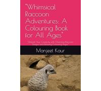 "Whimsical Raccoon Adventures: A Colouring Book for All Ages": "Unleash Your Creativity with Charming Raccoon Designs and Relaxing Colouring Pages"